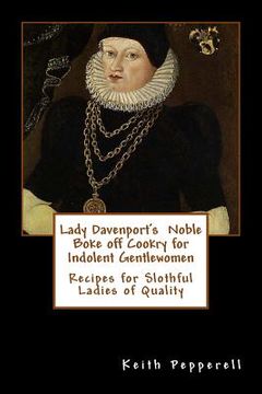 portada Lady Davenport's Noble Boke off Cookry for Indolent Gentlewomen: Recipes of Slothful Ladies of Quality (en Inglés)