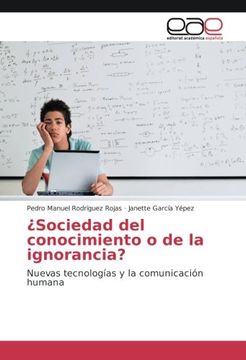 portada ¿Sociedad del conocimiento o de la ignorancia?: Nuevas tecnologías y la comunicación humana (Spanish Edition)