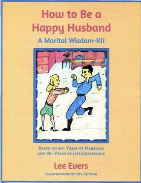 portada How to Be a Happy Husband: A Marital Wisdom-Kit (based on 50+ years of marriage and 90+ years of life experience) (in English)