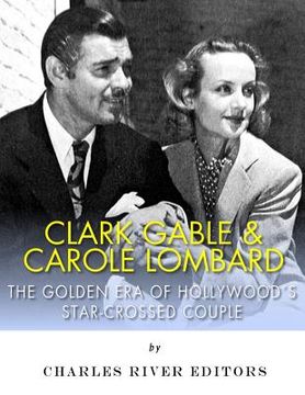 portada Clark Gable & Carole Lombard: The Golden Era of Hollywood's Star-Crossed Couple (in English)
