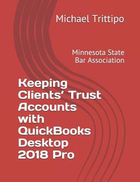 portada Keeping Clients' Trust Accounts with QuickBooks Desktop 2018 Pro (en Inglés)