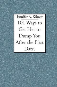 portada 101 ways to get her to dump you after the first date. (en Inglés)