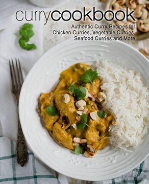 portada Curry Cookbook: Authentic Curry Recipes for Chicken Curries, Vegetable Curries, Seafood Curries and More