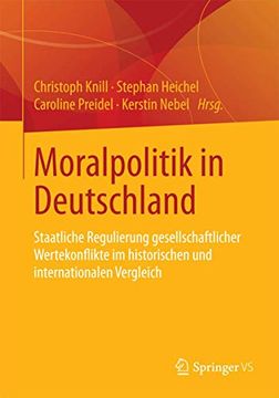 portada Moralpolitik in Deutschland: Staatliche Regulierung Gesellschaftlicher Wertekonflikte im Historischen und Internationalen Vergleich (in German)