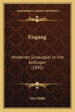 portada Eisgang: Modernes Schauspiel In Vier Aufzugen (1892) (en Alemán)