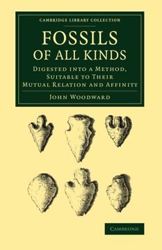portada Fossils of all Kinds: Digested Into a Method, Suitable to Their Mutual Relation and Affinity (Cambridge Library Collection - Earth Science) (in English)