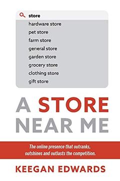 portada A Store Near me: The Online Presence That Outranks, Outshines and Outlasts the Competition.