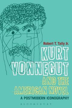 portada Kurt Vonnegut and the American Novel: A Postmodern Iconography (en Inglés)