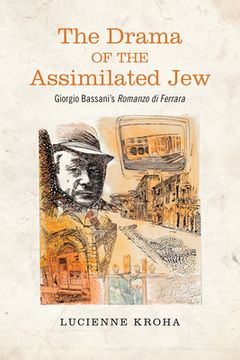 portada The Drama of the Assimilated Jew: Giorgio Bassani's Romanzo di Ferrara (en Inglés)