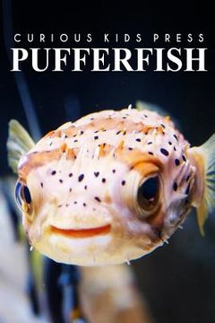 portada Puffer Fish - Curious Kids Press: Kids book about animals and wildlife, Children's books 4-6 (en Inglés)