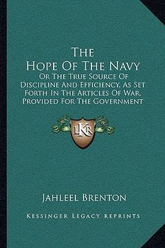 portada the hope of the navy: or the true source of discipline and efficiency, as set forth in the articles of war, provided for the government of t