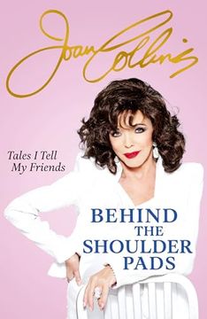 portada Behind the Shoulder Pads - Tales i Tell my Friends: The Captivating, Candid and Hilarious new Memoir From Legendary Actress and Sunday Times Bestselling Author