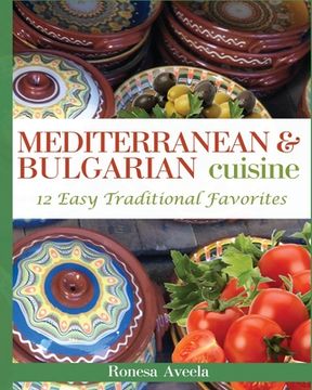 portada Mediterranean & Bulgarian Cuisine: 12 Easy Traditional Favorites (en Inglés)