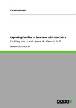 portada Exploring Families of Functions with GeoGebra: Ein bilingualer Unterrichtsversuch, Klassenstufe 11 (en Alemán)