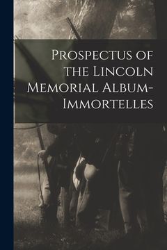 portada Prospectus of the Lincoln Memorial Album-immortelles (en Inglés)