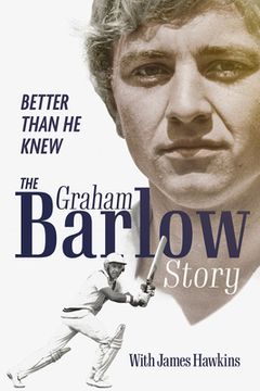 portada Better Than He Knew: The Graham Barlow Story (in English)