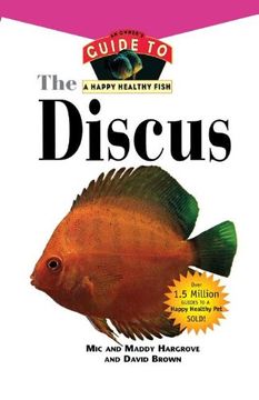 portada The Discus: An Owner's Guide to a Happy Healthy Fish (Happy Healthy Pet) 