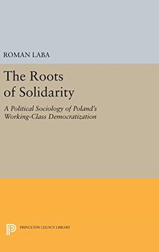 portada The Roots of Solidarity: A Political Sociology of Poland's Working-Class Democratization (Princeton Legacy Library) (in English)