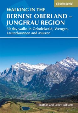 portada Walking in the Bernese Oberland - Grindelwald, Wengen, Lauterbrunnen, and Murren: 50 Day Walks in the Jungfrau Region