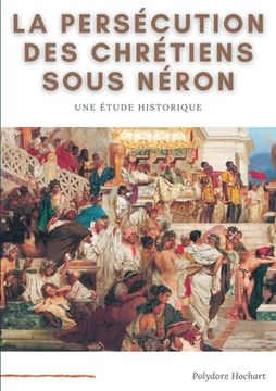 portada La persécution des chrétiens sous Néron: Etude historique (in French)