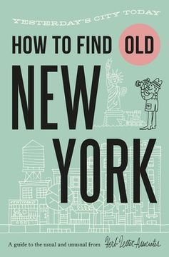 portada How to Find Old New York: Yesterday's City Today (en Inglés)