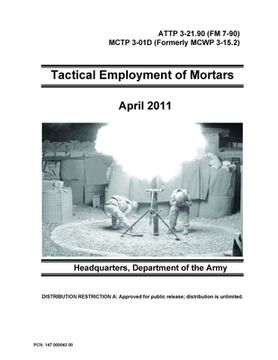 portada Tactical Employment of Mortars - ATTP 3-21.90 (FM 7-90) MCTP 3-01D (Formerly MCWP 3-15.2) (en Inglés)