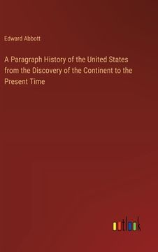 portada A Paragraph History of the United States from the Discovery of the Continent to the Present Time (en Inglés)