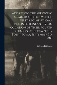portada Address to the Surviving Members of the Twenty-first Regiment Iowa Volunteer Infantry, on Occasion of Their Fourth Reunion, at Strawberry Point, Iowa, (en Inglés)