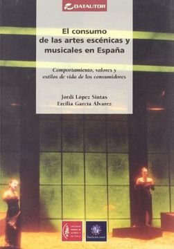 portada EL CONSUMO DE LAS ARTES ESCENICAS Y MUSICALES EN ESPAÑA: comportamiento, valores y estilos de vida de los consumidores