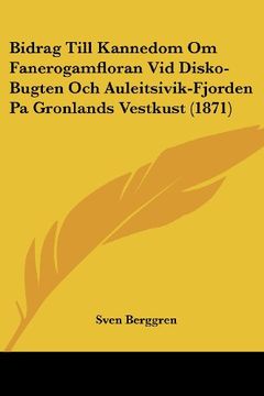 portada Bidrag Till Kannedom om Fanerogamfloran vid Disko-Bugten och Auleitsivik-Fjorden pa Gronlands Vestkust (1871)