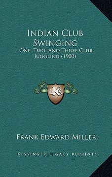 portada indian club swinging: one, two, and three club juggling (1900) (in English)