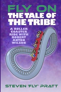 portada Fly On The Tale Of The Tribe: A Rollercoaster Ride With Robert Anton Wilson 