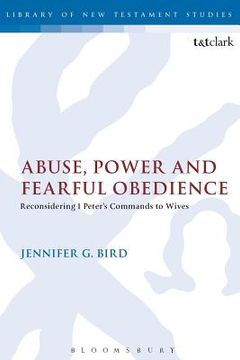 portada Abuse, Power and Fearful Obedience: Reconsidering 1 Peter's Commands to Wives (en Inglés)