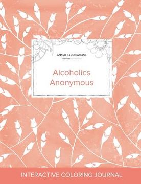 portada Adult Coloring Journal: Alcoholics Anonymous (Animal Illustrations, Peach Poppies)