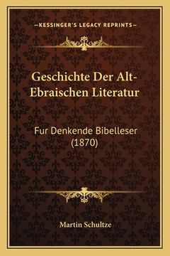 portada Geschichte Der Alt-Ebraischen Literatur: Fur Denkende Bibelleser (1870) (in German)