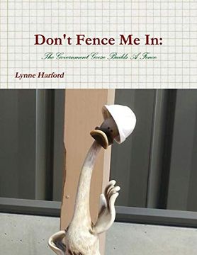 portada Don't Fence me in: The Government Goose Builds a Fence. (en Inglés)