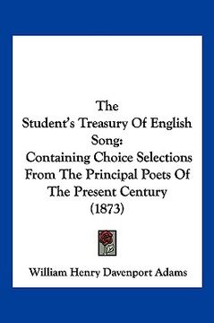 portada the student's treasury of english song: containing choice selections from the principal poets of the present century (1873) (in English)