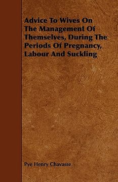 portada advice to wives on the management of themselves, during the periods of pregnancy, labour and suckling (in English)