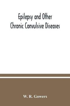 portada Epilepsy and Other Chronic Convulsive Diseases: Their Causes; Symptoms; & Treatment (en Inglés)