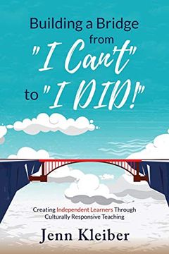 portada Building a Bridge From “i Can’T” to “i Did! ” Creating Independent Learners Through Culturally Responsive Teaching (in English)