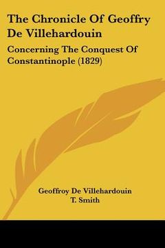 portada the chronicle of geoffry de villehardouin: concerning the conquest of constantinople (1829) (en Inglés)