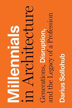 portada Millennials in Architecture: Generations, Disruption, and the Legacy of a Profession (en Inglés)