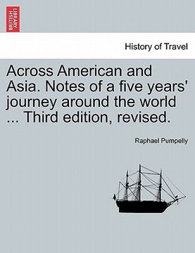 portada across american and asia. notes of a five years' journey around the world ... third edition, revised. (en Inglés)