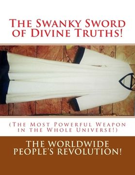 portada The Swanky Sword of Divine Truths!: (The Most Powerful Weapon in the Whole Universe!) (in English)