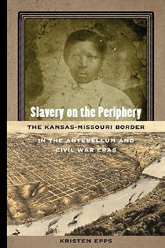 portada Slavery on the Periphery: The Kansas-Missouri Border in the Antebellum and Civil war Eras (Early American Places Ser. ) (en Inglés)