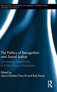 portada The Politics of Recognition and Social Justice: Transforming Subjectivities and new Forms of Resistance (Routledge Advances in Feminist Studies and Intersectionality) (en Inglés)