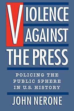 portada Violence Against the Press: Policing the Public Sphere in U. Sp History (in English)