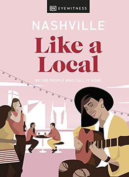 portada Nashville Like a Local: By the People who Call it Home (Travel Guide) (en Inglés)