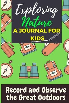 portada Exploring Nature - A Journal For Kids: Record and Observe the Great Outdoors (en Inglés)