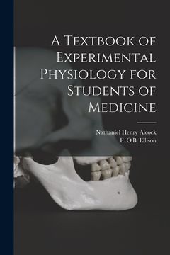 portada A Textbook of Experimental Physiology for Students of Medicine [microform] (en Inglés)